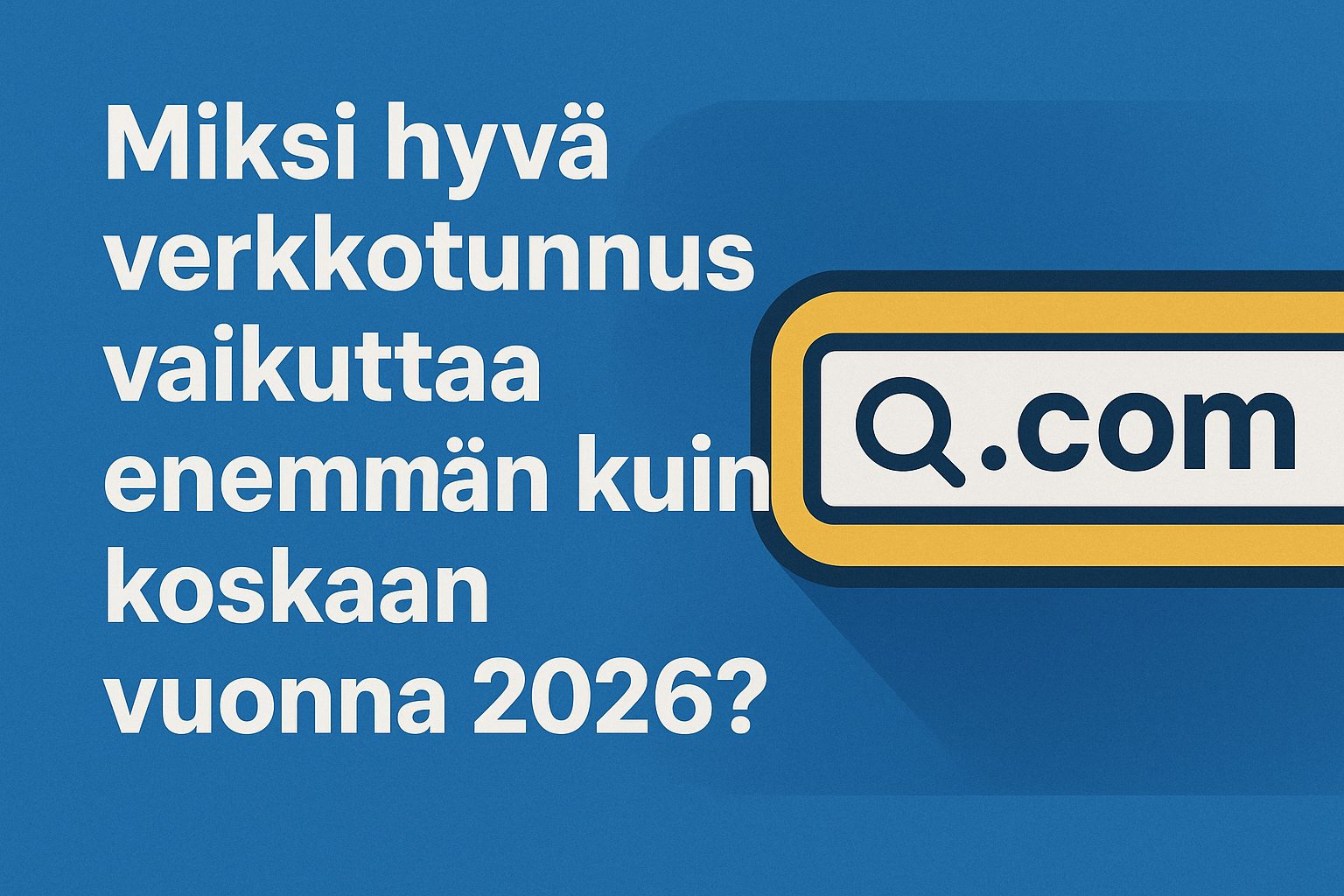 Miksi hyvä verkkotunnus vaikuttaa enemmän kuin koskaan vuonna 2026?