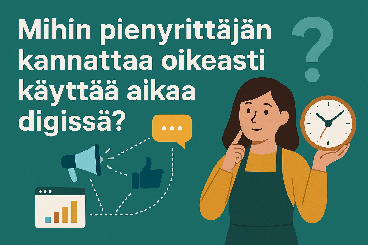 Mihin pienyrittäjän kannattaa oikeasti käyttää aikaa digissä?