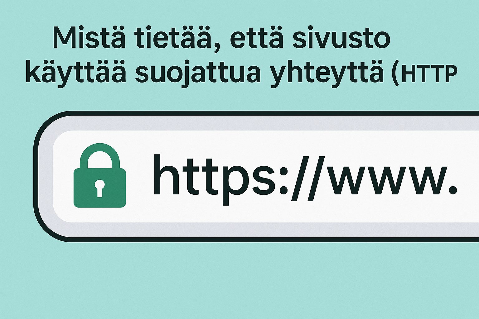 Mistä tietää että sivusto käyttää suojattua yhteyttä (HTTPS)?