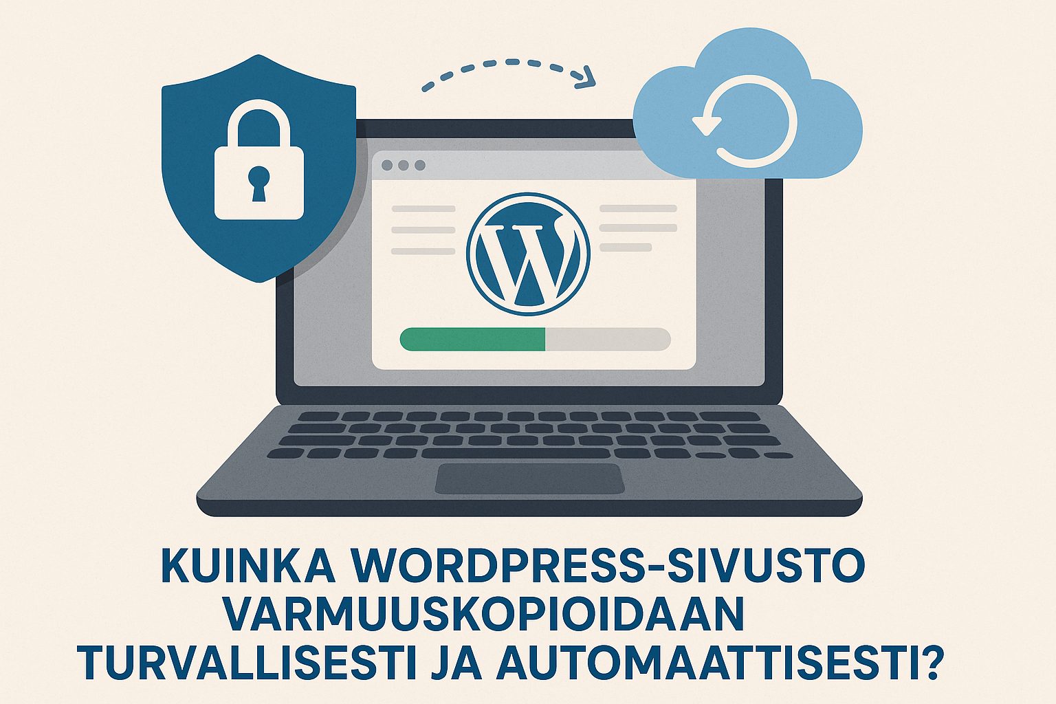 Kuinka WordPress-sivusto varmuuskopioidaan turvallisesti ja automaattisesti?